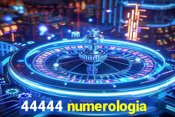 44444 numerologia